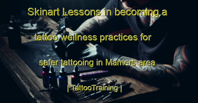 Skinart Lessons in becoming a tattoo wellness practices for safer tattooing in Mamers area | TattooTraining | TattooClasses | SkinartTraining-France